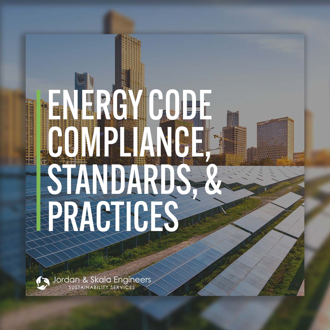 Energy Code Compliance, Standards, & Practices - Jordan & Skala Engineers