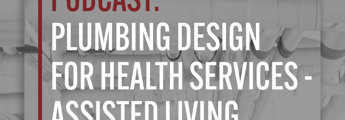 Text overlayed on white pipes that reads: "Podcast" in red type and "Plumbing Design for Health Services - Assisted Living" in white type.